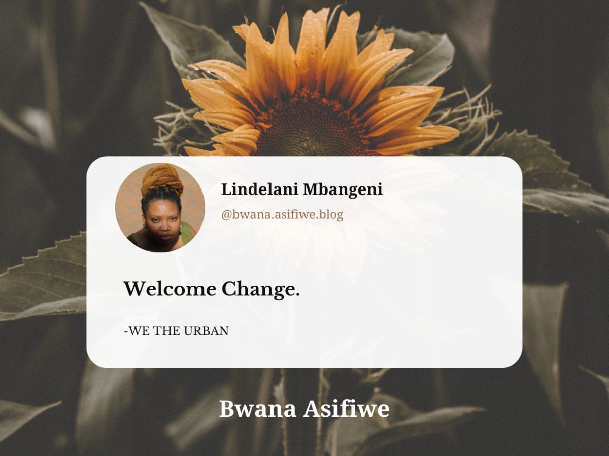 It’s time for a change: “WELCOME CHANGE.”- WE THE URBAN